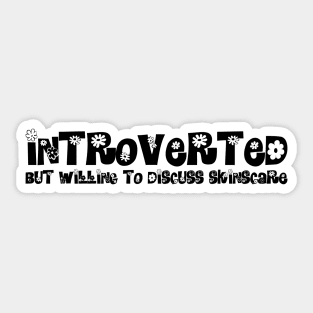 Introverted but willing to discuss skinscare Funny sayings Sticker